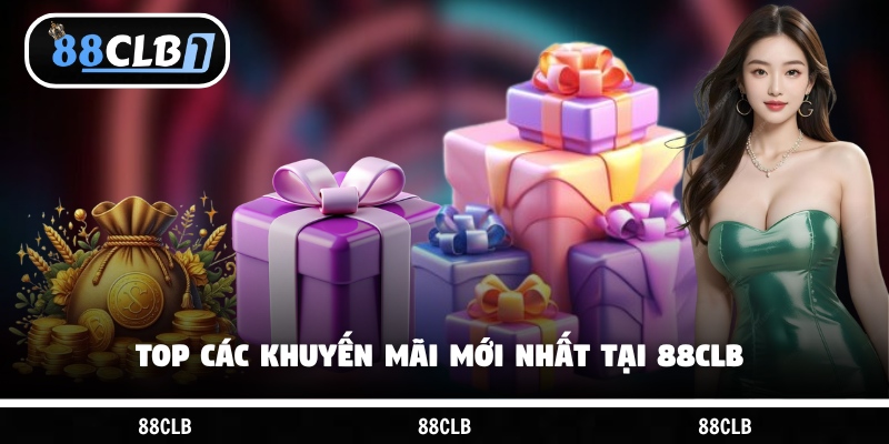 Top các khuyến mãi mới nhất tại 88CLB