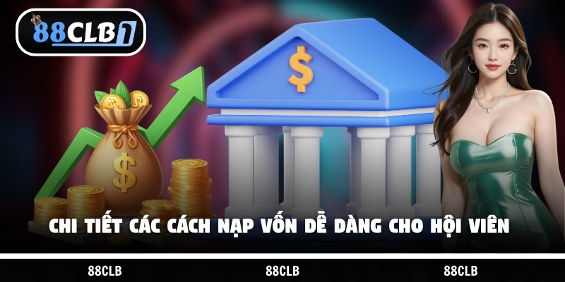 Chi tiết các cách nạp vốn dễ dàng cho hội viên