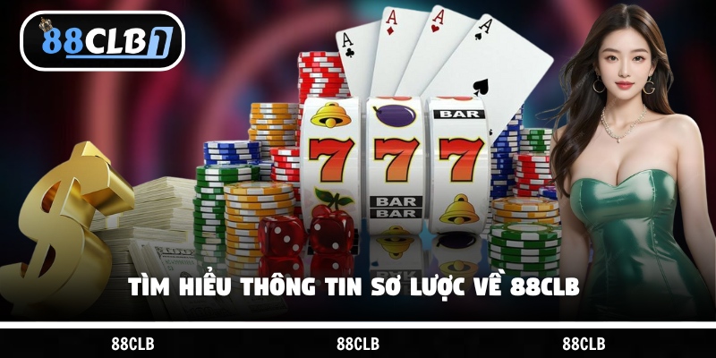 Tìm hiểu thông tin sơ lược về 88CLB 