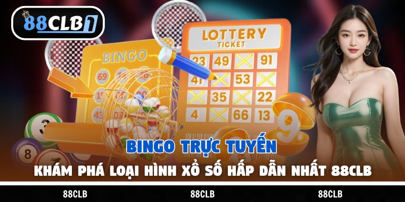 Bingo Trực Tuyến - Khám Phá Loại Hình Xổ Số Hấp Dẫn Nhất 88Clb