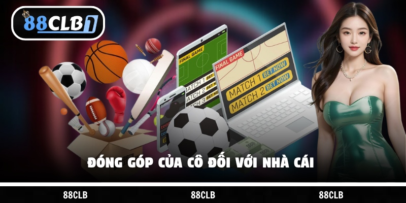 Đóng góp của cô đối với nhà cái 