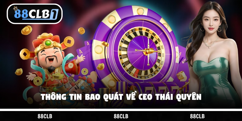 Thông tin bao quát về CEO Thái Quyên