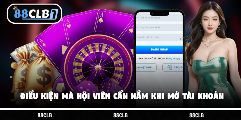 Một số điều kiện mà hội viên cần nắm khi mở tài khoản