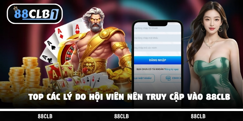 Top các lý do hội viên nên truy cập vào 88CLB