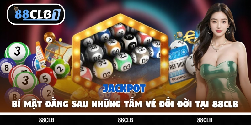 Jackpot – Bí Mật Đằng Sau Những Tấm Vé Đổi Đời Tại 88Clb