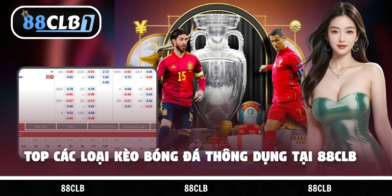 Top các loại kèo bóng đá thông dụng tại 88CLB