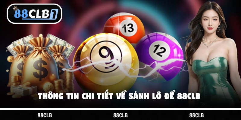 Thông tin chi tiết về sảnh lô đề 88CLB