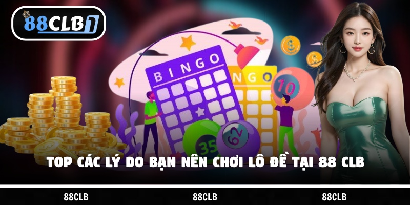 Top các lý do bạn nên chơi lô đề tại 88 CLB
