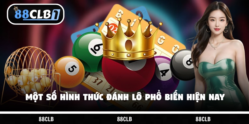 Một số hình thức đánh lô phổ biến hiện nay