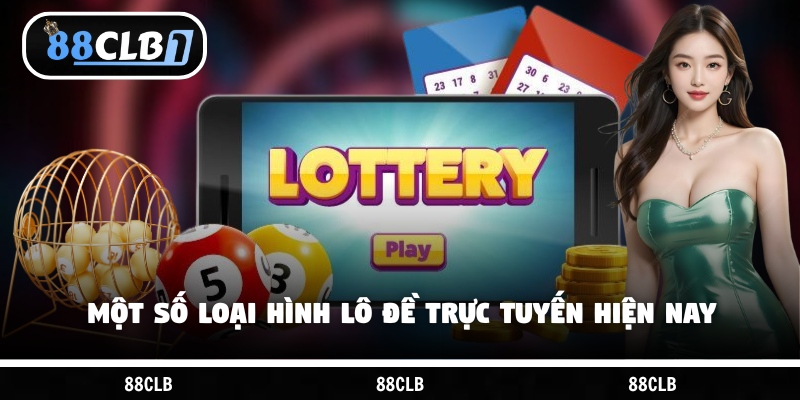 Một số loại hình lô đề trực tuyến hiện nay