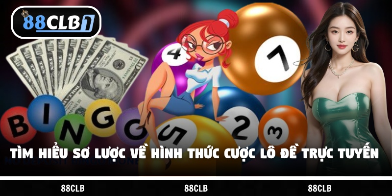 Tìm hiểu sơ lược về hình thức cược lô đề trực tuyến