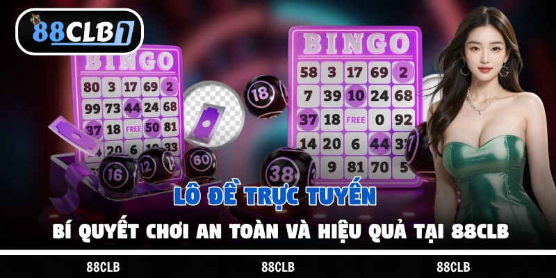 Lô Đề Trực Tuyến – Bí Quyết Chơi An Toàn Và Hiệu Quả Tại 88Clb