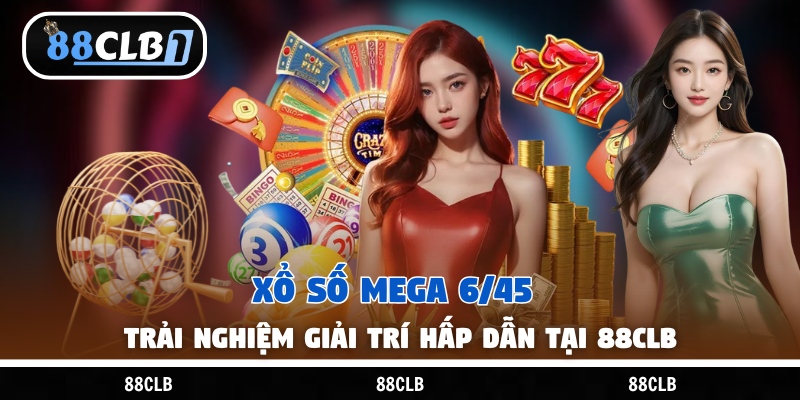 Xổ Số Mega 6/45 - Trải Nghiệm Giải Trí Hấp Dẫn Tại 88CLB