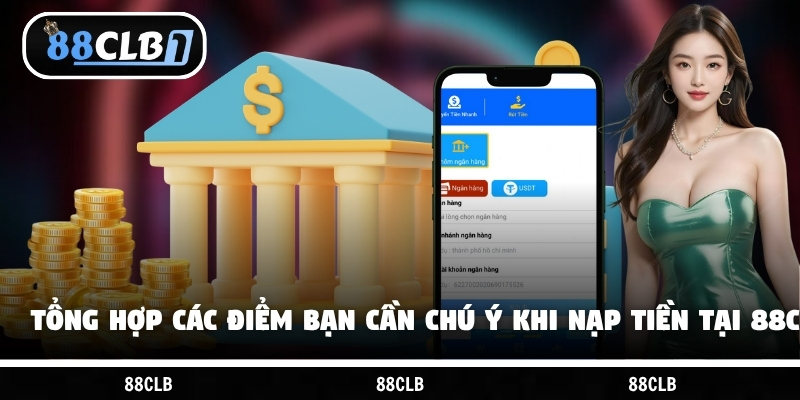 Tổng hợp các điểm bạn cần chú ý khi nạp tiền tại 88CLB