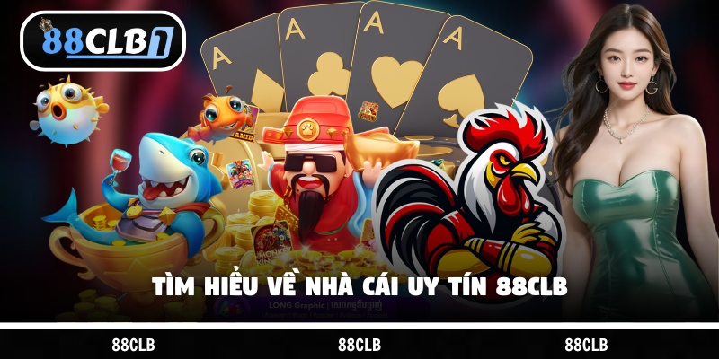 Tìm hiểu về nhà cái uy tín 88CLB