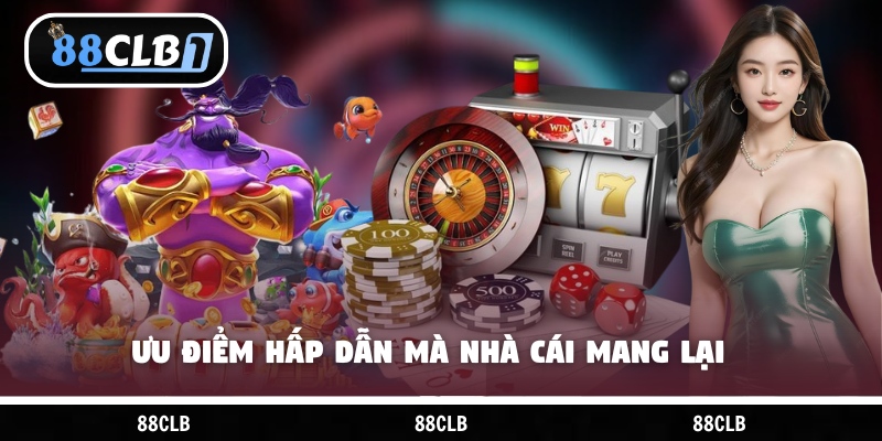 Ưu điểm hấp dẫn mà nhà cái mang lại