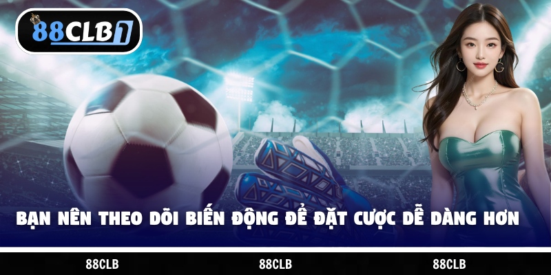 Người chơi nên theo dõi biến động để đặt cược dễ dàng hơn