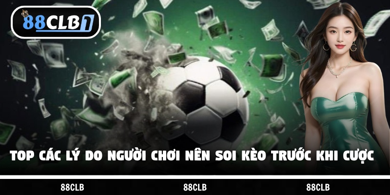 Top các lý do người chơi nên soi kèo trước khi cược