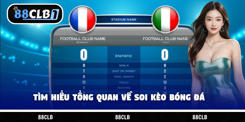 Tìm hiểu tổng quan về soi kèo bóng đá
