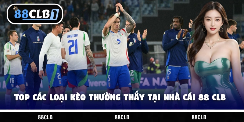 Top các loại kèo thường thấy tại nhà cái 88 CLB