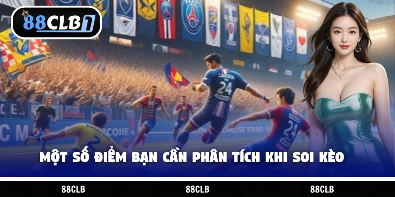 Một số điểm bạn cần phân tích khi soi kèo