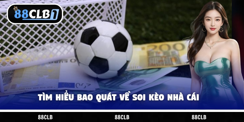 Tìm hiểu bao quát về soi kèo nhà cái