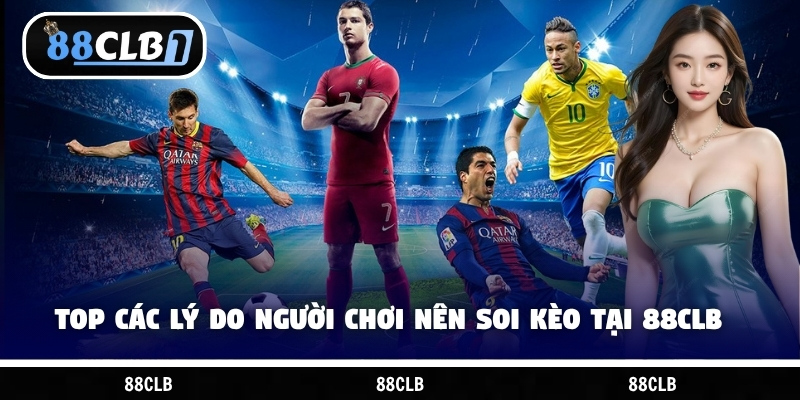 Top các lý do người chơi nên soi kèo tại 88CLB