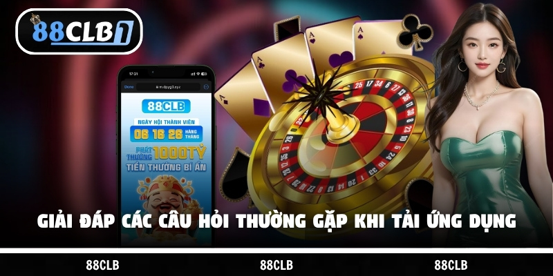 Giải đáp các câu hỏi thường gặp khi tải ứng dụng