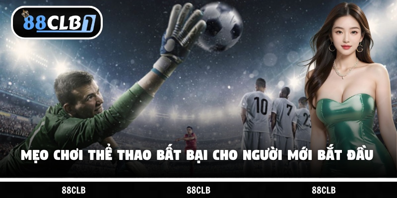 Mẹo chơi thể thao bất bại cho người mới bắt đầu