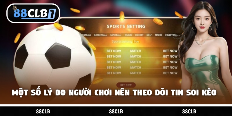 Một số lý do người chơi nên theo dõi tin soi kèo