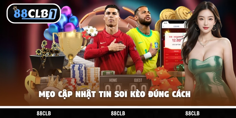 Mẹo cập nhật tin soi kèo đúng cách