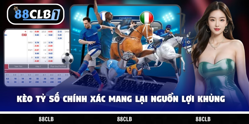 Kèo tỷ số chính xác mang lại nguồn lợi khủng cho hội viên
