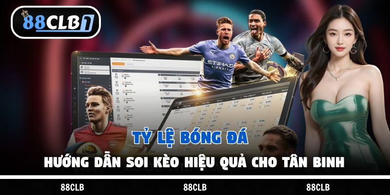 Tỷ Lệ Bóng Đá – Hướng Dẫn Soi Kèo Hiệu Quả Cho Tân Binh