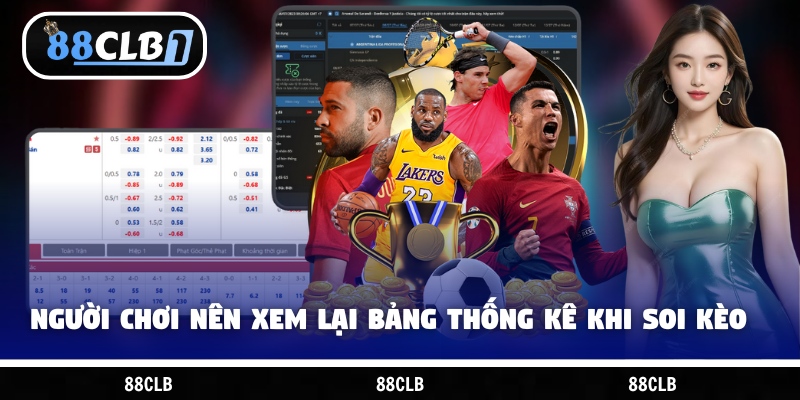 Người chơi nên xem lại bảng thống kê khi soi kèo