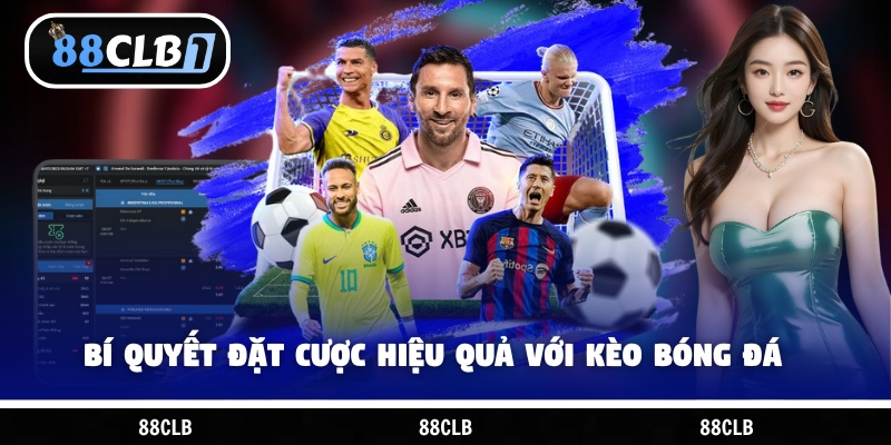 Bí quyết đặt cược hiệu quả với kèo bóng đá