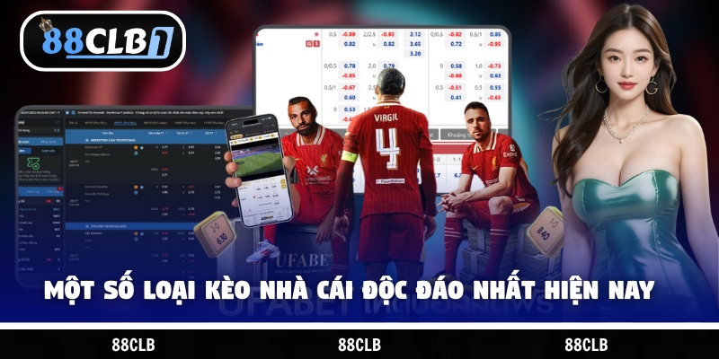 Một số loại kèo nhà cái độc đáo nhất hiện nay