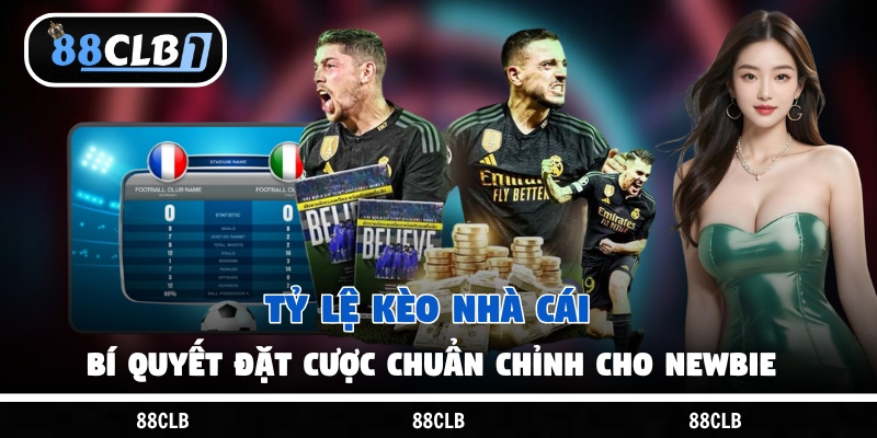 Tỷ Lệ Kèo Nhà Cái – Bí Quyết Đặt Cược Chuẩn Chỉnh Cho Newbie