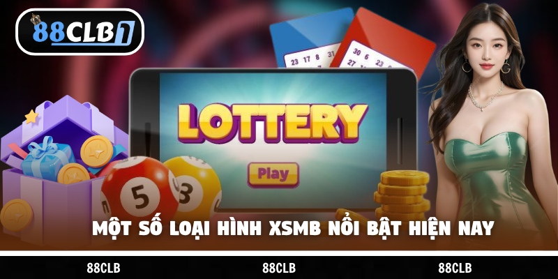 Một số loại hình XSMB nổi bật hiện nay