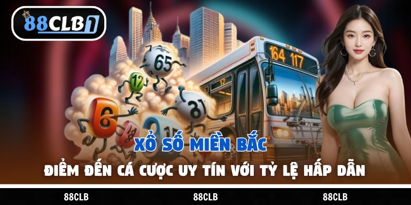 Xổ Số Miền Bắc – Điểm Đến Cá Cược Uy Tín Với Tỷ Lệ Hấp Dẫn